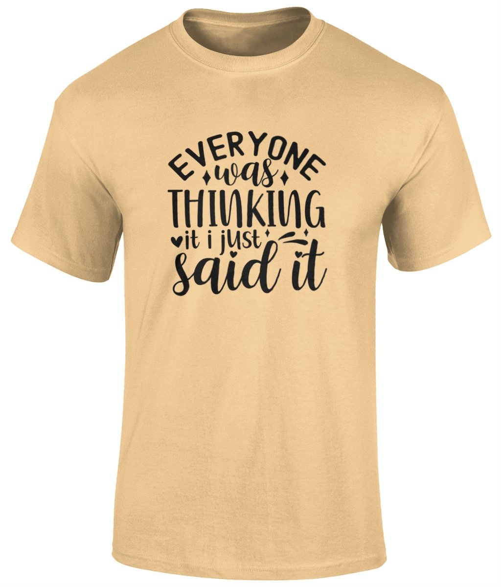 Everyone Was Thinking It I Just Said It T Shirt, Funny Unisex Tee - BoundlessLoveStore - Yellow Haze - Small - campy tee