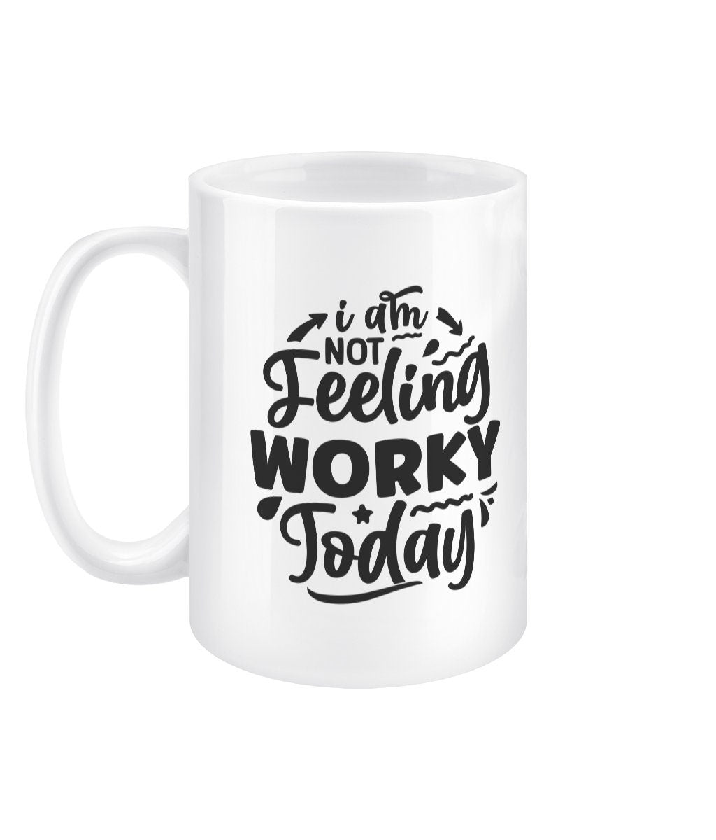 I am not feeling worky today funny office mug - BoundlessLoveStore - - Drink & Barware - Drinkware