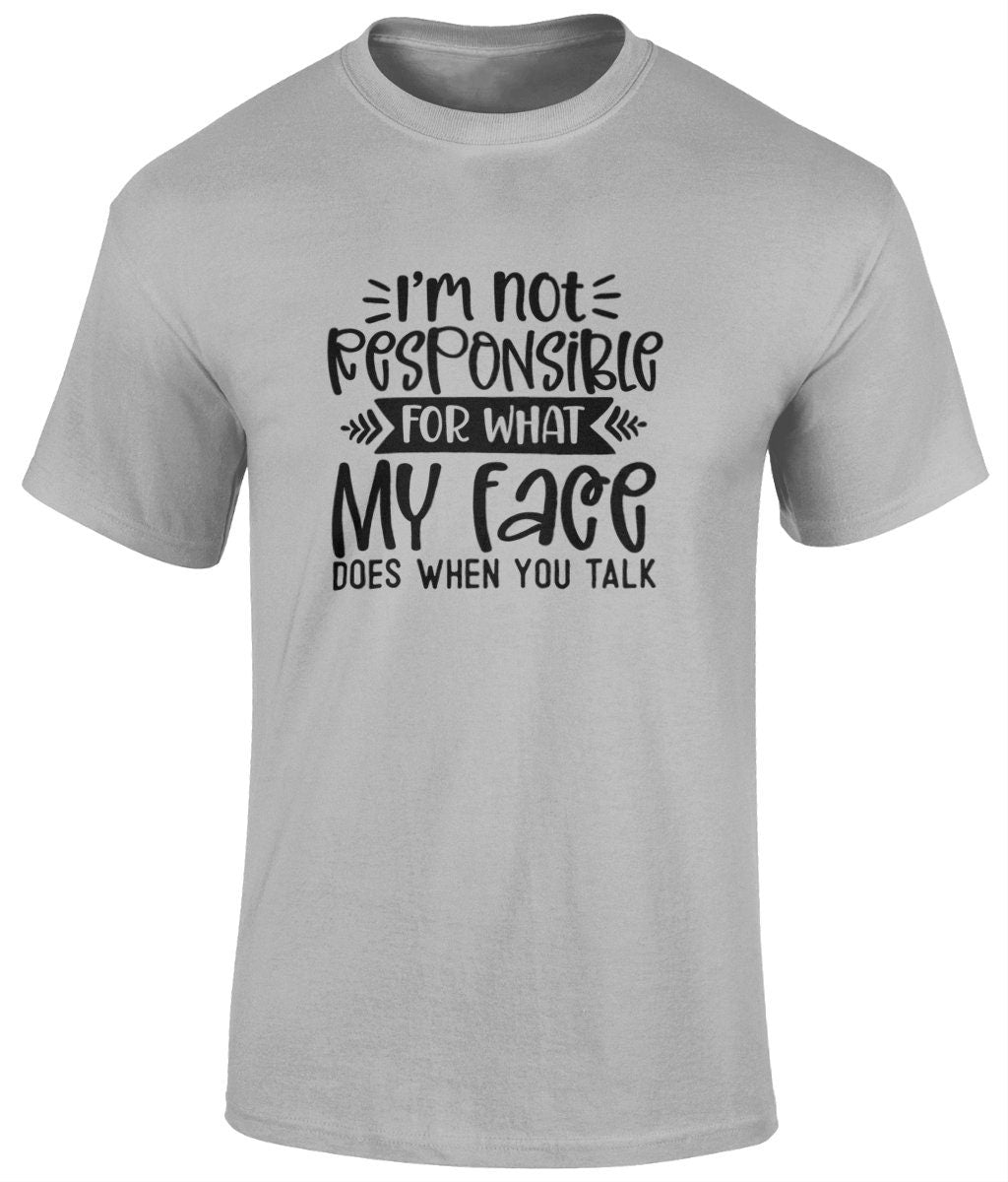 I'm Not Responsible For What My Face Does When You Talk Tee Shirt, Funny Unisex T- Shirt - BoundlessLoveStore - Grey - Small