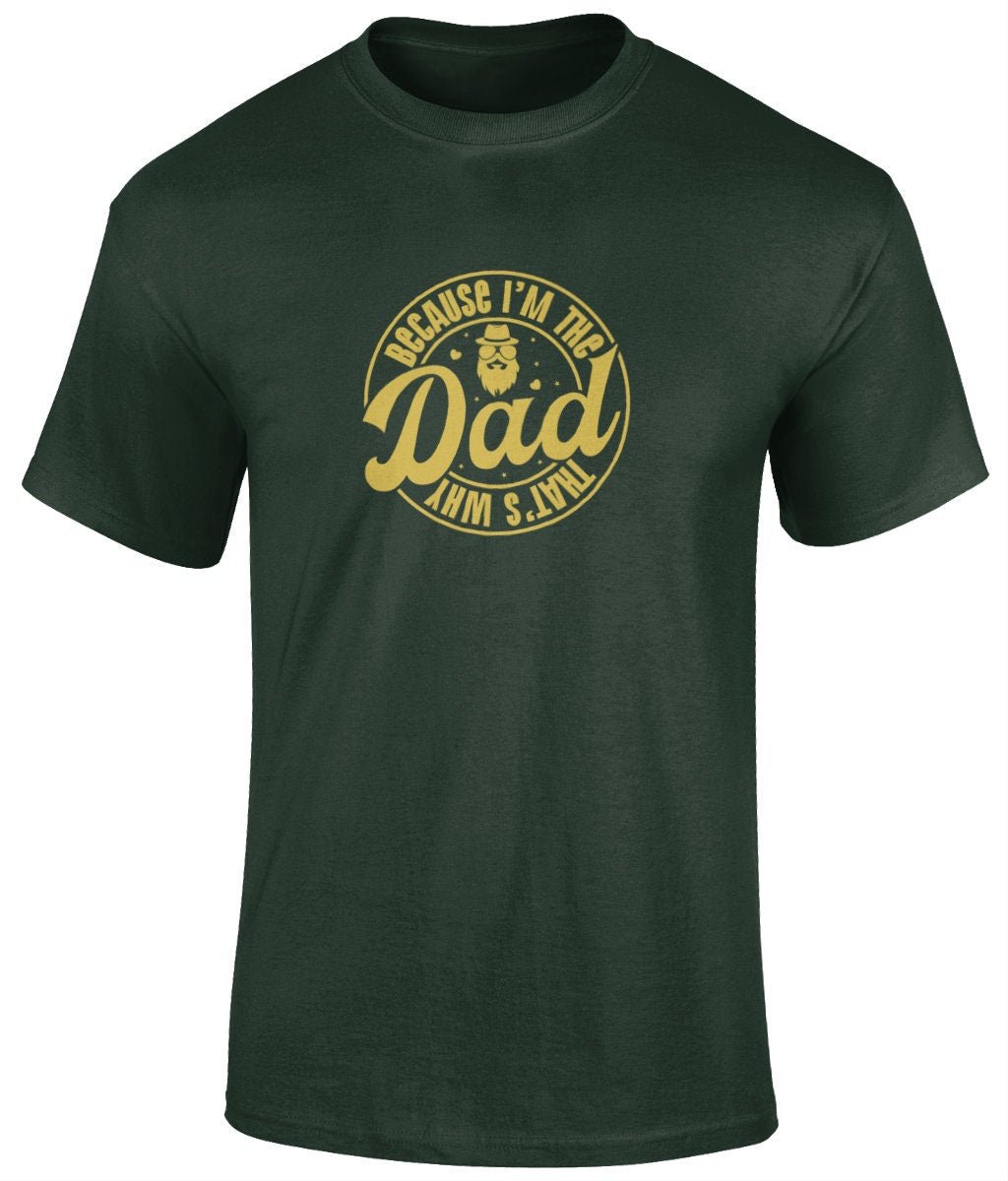 Because I'm The Dad That's Why T-Shirt, Father's Day Gift - BoundlessLoveStore - Forest - Small - Clothing - cool dad shirt