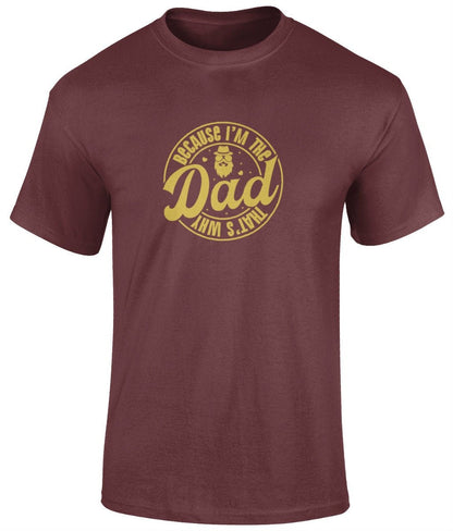 Because I'm The Dad That's Why T-Shirt, Father's Day Gift - BoundlessLoveStore - Maroon - Small - Clothing - cool dad shirt