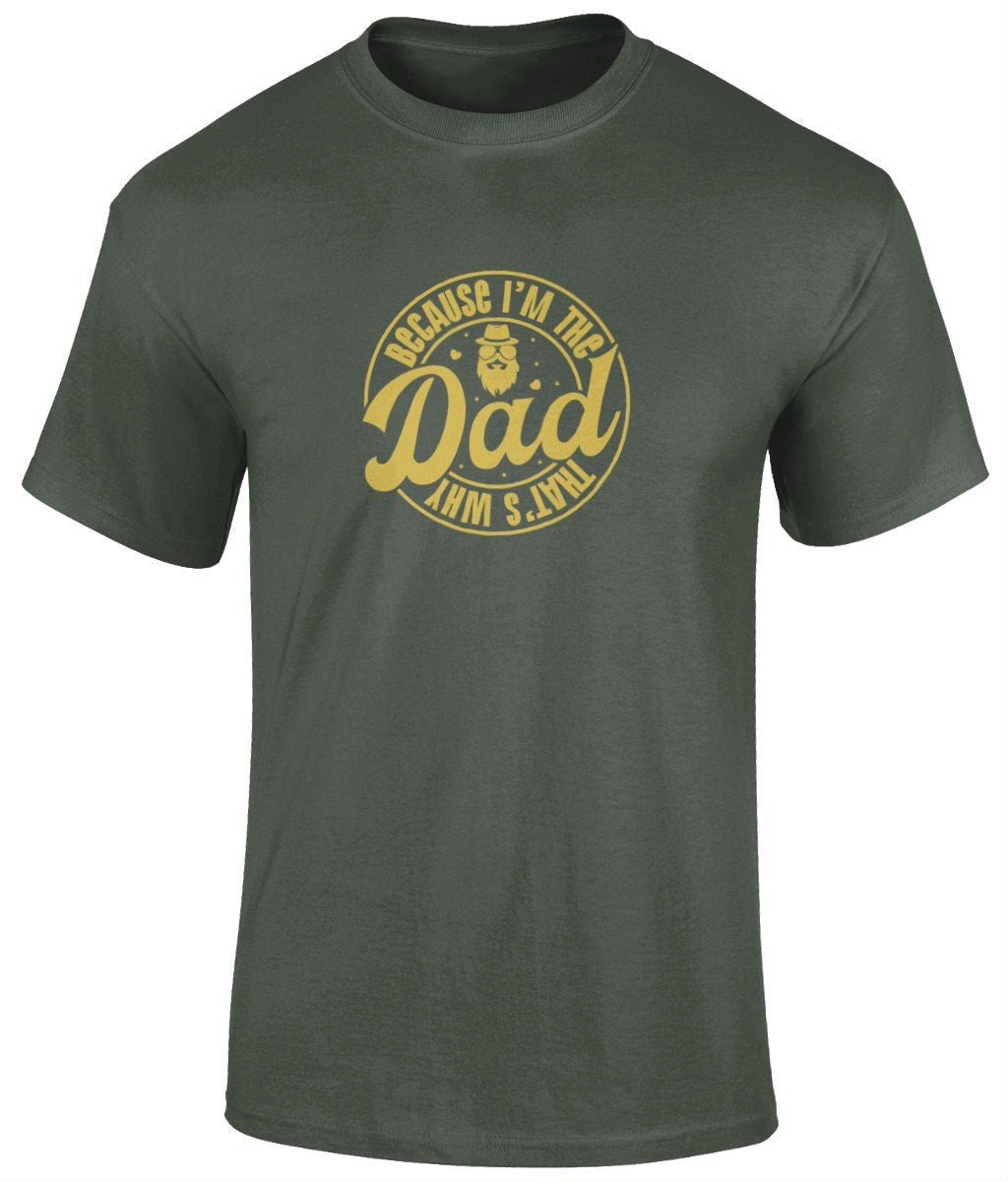 Because I'm The Dad That's Why T-Shirt, Father's Day Gift - BoundlessLoveStore - Military Green - Small - Clothing -