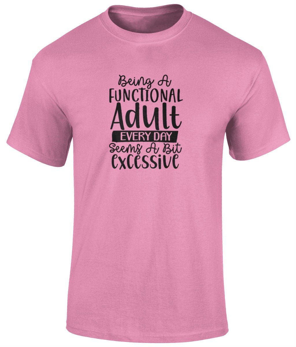 Being A Functional Adult Everyday Seems A Bit Excessive Tee Shirt, Funny Unisex Tee - BoundlessLoveStore - Azelea - Small