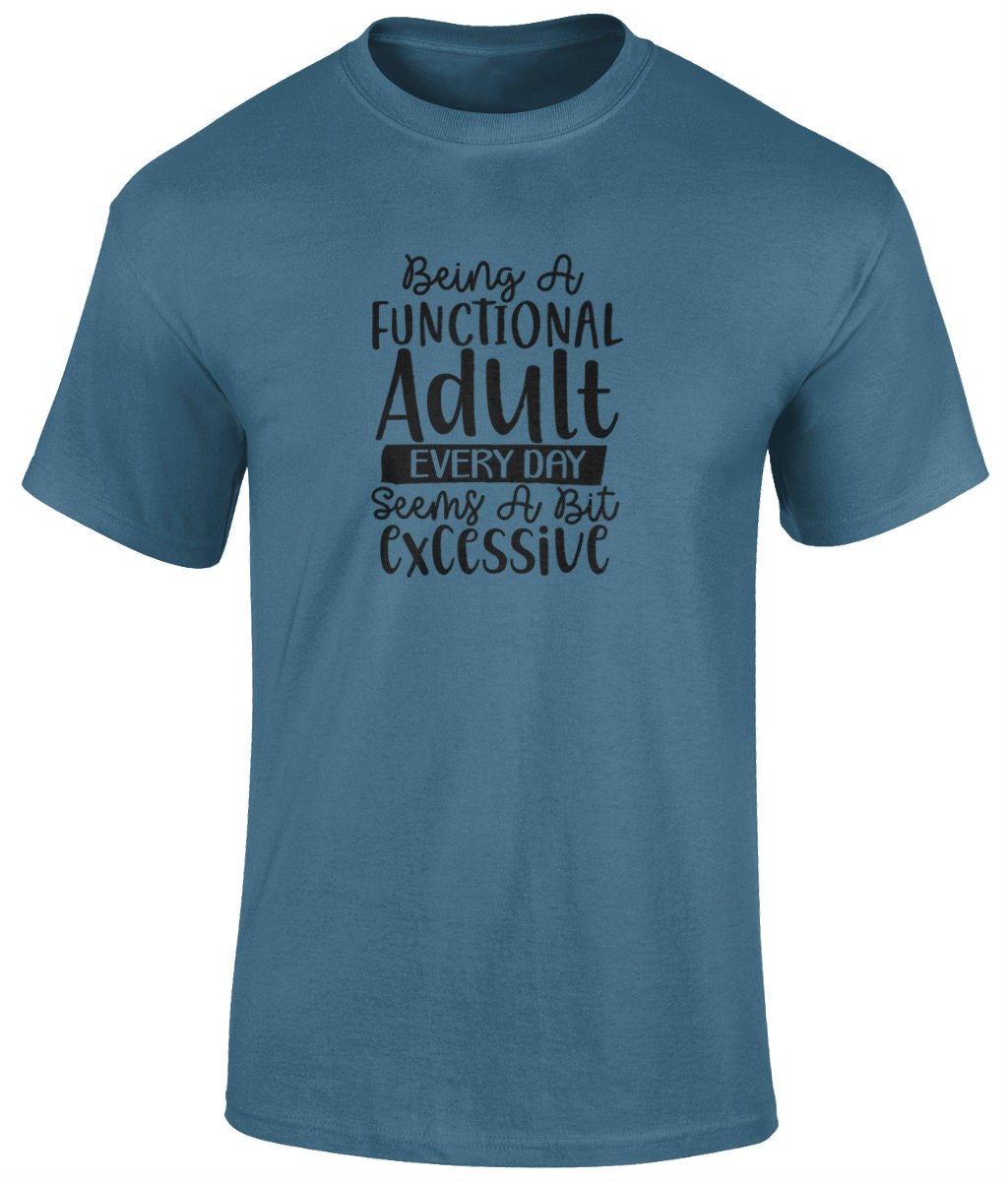 Being A Functional Adult Everyday Seems A Bit Excessive Tee Shirt, Funny Unisex Tee - BoundlessLoveStore - Indigo - Small