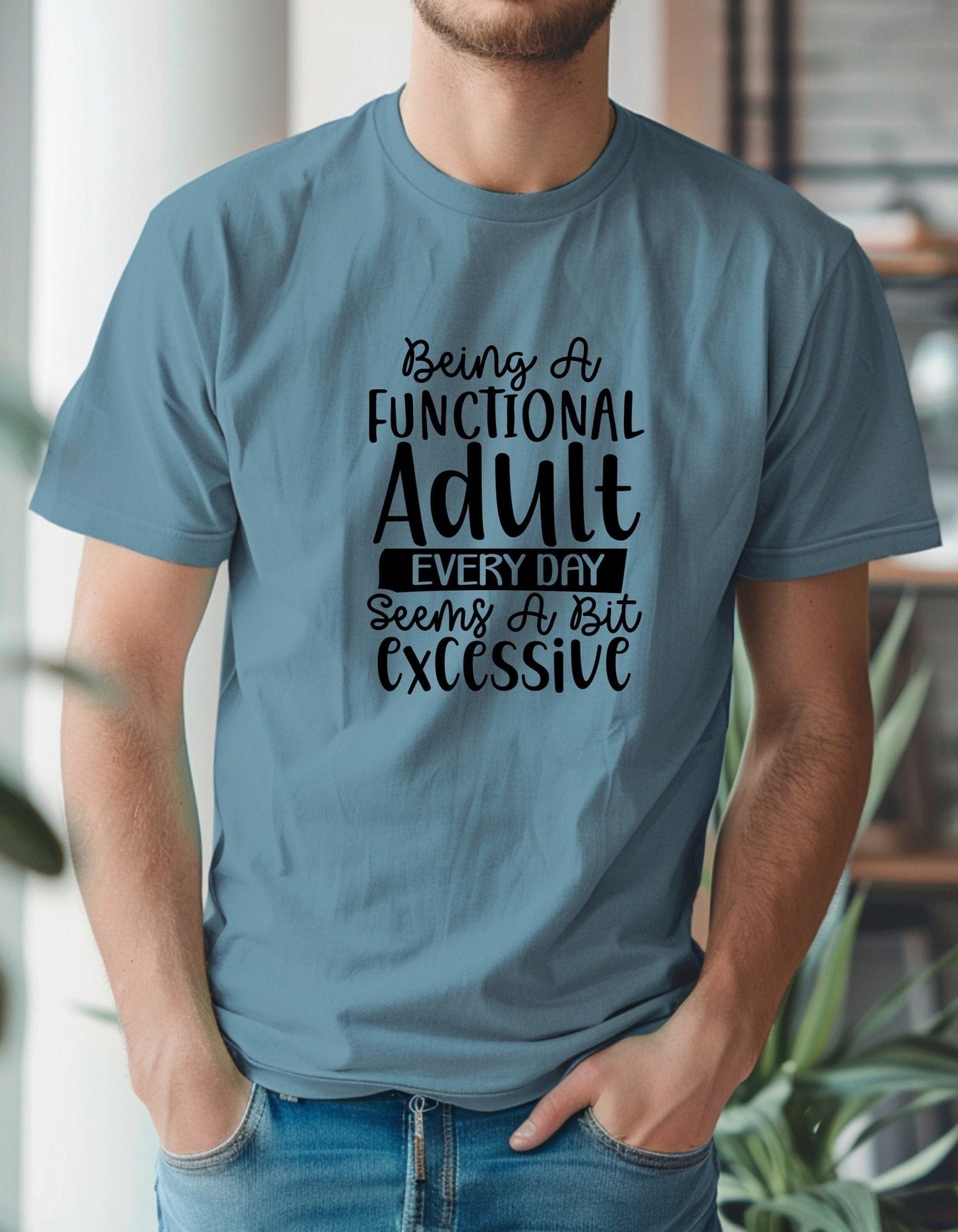 Being A Functional Adult Everyday Seems A Bit Excessive Tee Shirt, Funny Unisex Tee - BoundlessLoveStore -Indigo Blue - Small