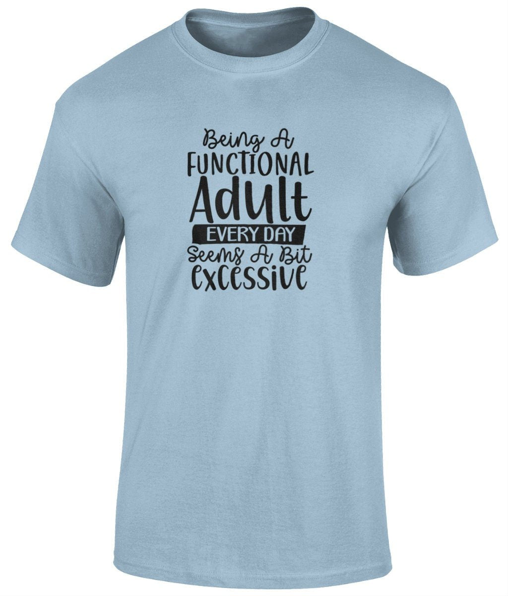 Being A Functional Adult Everyday Seems A Bit Excessive Tee Shirt, Funny Unisex Tee - BoundlessLoveStore - Light Blue - Small