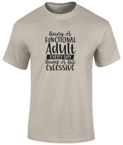 Being A Functional Adult Everyday Seems A Bit Excessive Tee Shirt, Funny Unisex Tee - BoundlessLoveStore - Sand- Small