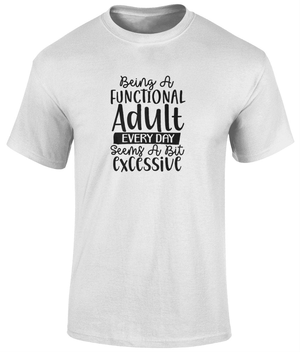 Being A Functional Adult Everyday Seems A Bit Excessive Tee Shirt, Funny Unisex Tee - BoundlessLoveStore - White - Small