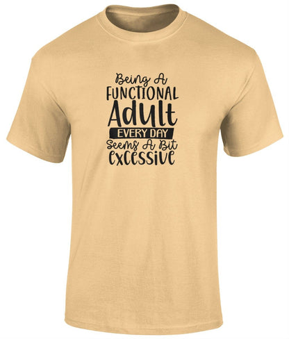 Being A Functional Adult Everyday Seems A Bit Excessive Tee Shirt, Funny Unisex Tee - BoundlessLoveStore - Yellow Haze- Small