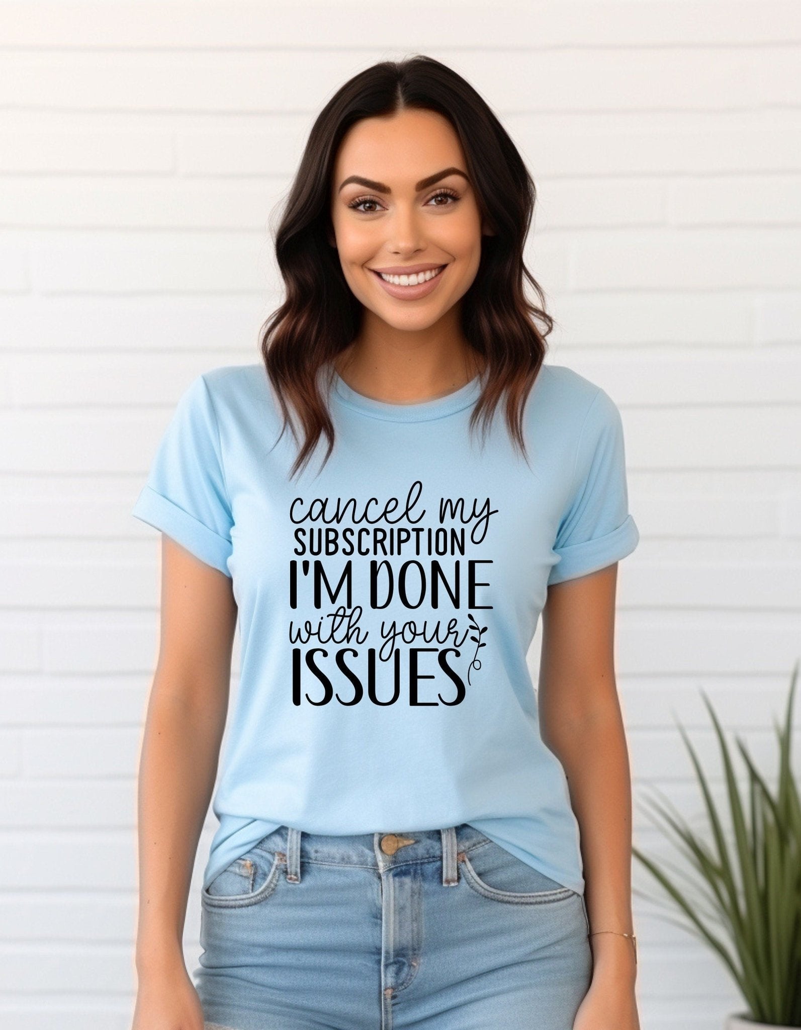 Cancel My Subscription I'm Done With Your Issues Tee Shirt, Unisex Funny T- Shirt - BoundlessLoveStore - Light Blue - Small