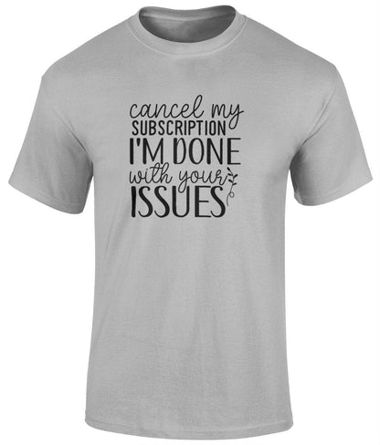 Cancel My Subscription I'm Done With Your Issues Tee Shirt, Unisex Funny T- Shirt - BoundlessLoveStore - Sports Grey - Small