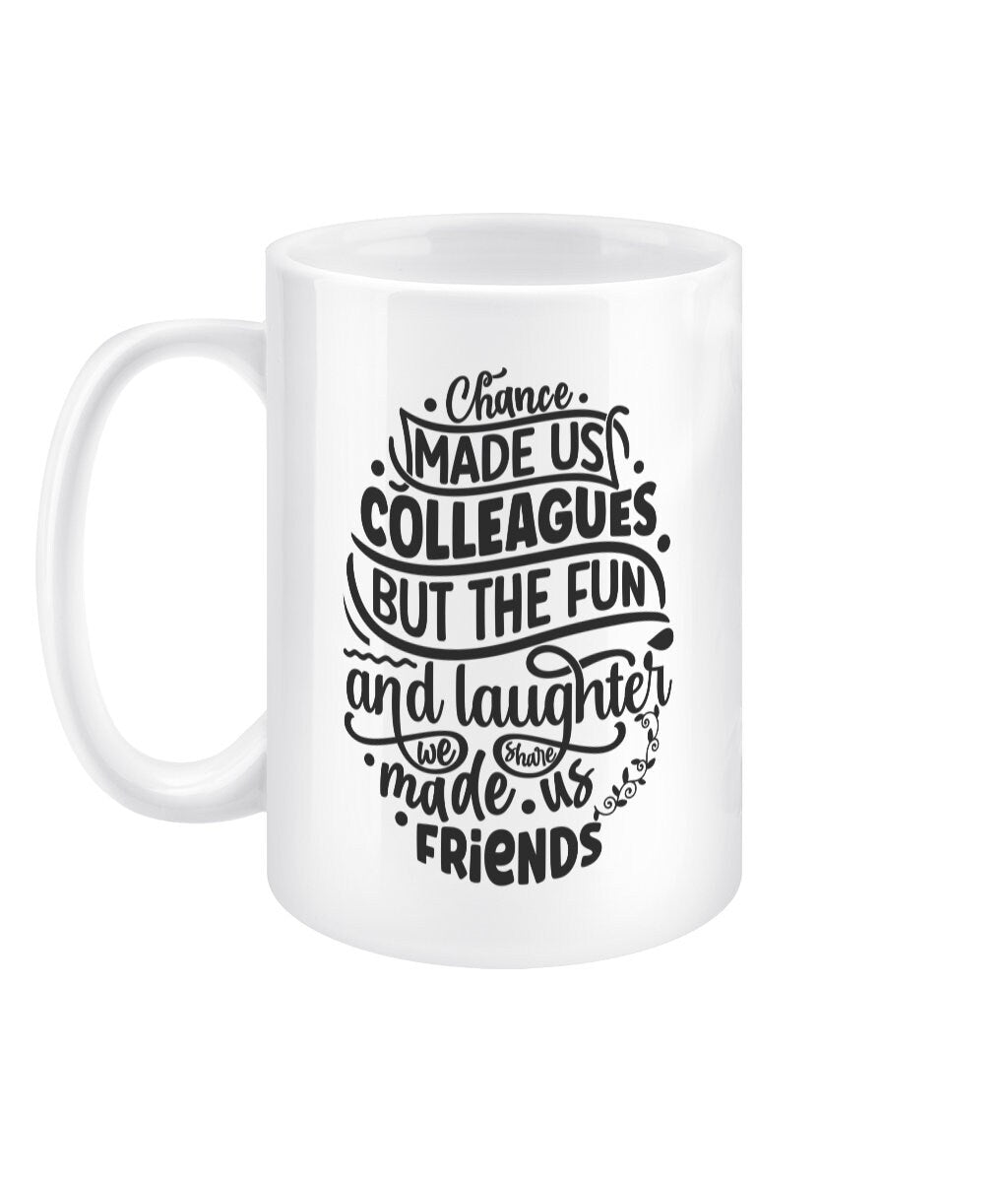 Chance made us colleagues but the fun and laughter made us friends funny office mug - BoundlessLoveStore - Drink & Barware