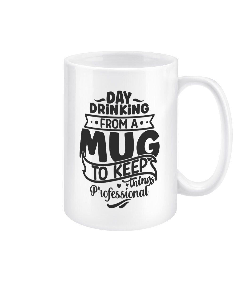 Day drinking from a mug to keep things professional funny office mug - BoundlessLoveStore - Funny Office Sarcastic Quirky Mug