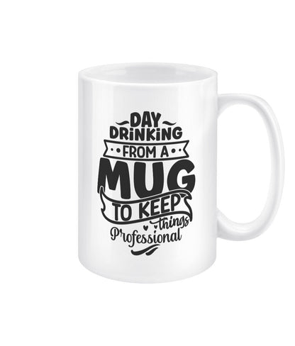 Day drinking from a mug to keep things professional funny office mug - BoundlessLoveStore - Funny Office Sarcastic Quirky Mug