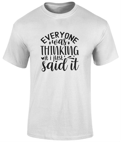 Everyone Was Thinking It I Just Said It T Shirt, Funny Unisex Tee - BoundlessLoveStore -white - Small - campy