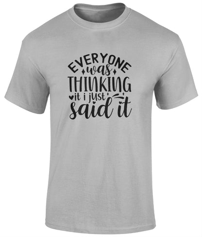 Everyone Was Thinking It I Just Said It T Shirt, Funny Unisex Tee - BoundlessLoveStore - Sports Grey - Small - campy