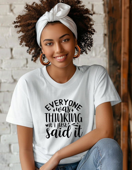 Everyone Was Thinking It I Just Said It T Shirt, Funny Unisex Tee - BoundlessLoveStore - White - Small - campy tee top -