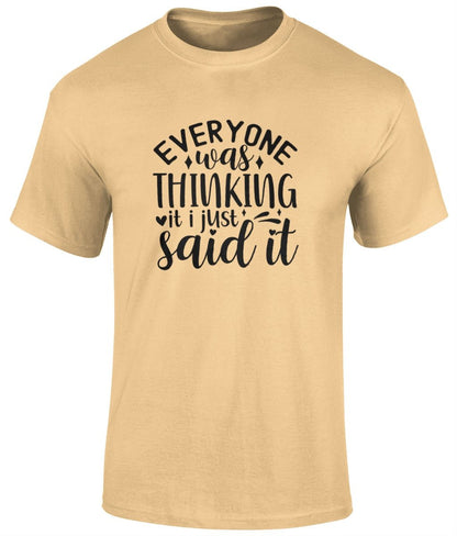 Everyone Was Thinking It I Just Said It T Shirt, Funny Unisex Tee - BoundlessLoveStore - Yellow Haze - Small - campy tee