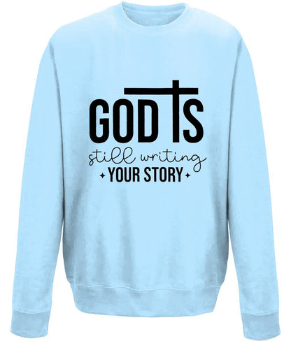 God Is Still Writing Your Story unisex sweatshirt - BoundlessLoveStore - X-Small - Sky Blue - Christian Sweatshirt - Clothing