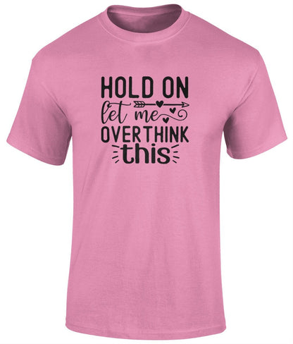 Hold On Let Me Overthink This Tee Shirt, Funny Unisex T- Shirt - BoundlessLoveStore - Azelea - Small - campy tee top