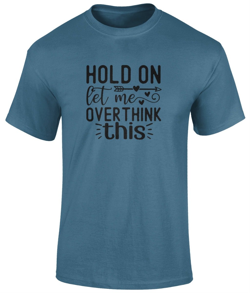 Hold On Let Me Overthink This Tee Shirt, Funny Unisex T- Shirt - BoundlessLoveStore - Indigo Blue - Small - campy tee top