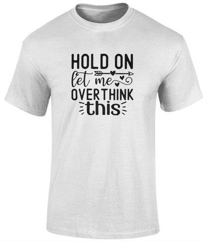 Hold On Let Me Overthink This Tee Shirt, Funny Unisex T- Shirt - BoundlessLoveStore - Sand - white - campy tee top -