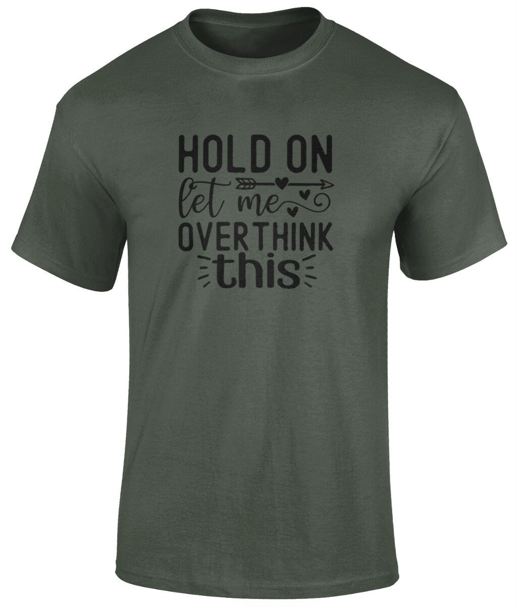 Hold On Let Me Overthink This Tee Shirt, Funny Unisex T- Shirt - BoundlessLoveStore - military green - Small - campy tee top