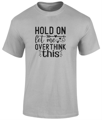 Hold On Let Me Overthink This Tee Shirt, Funny Unisex T- Shirt - BoundlessLoveStore - Sports Grey - Small - campy tee top -