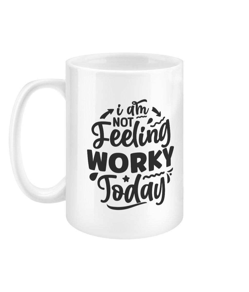 I am not feeling worky today funny office mug - BoundlessLoveStore - - Drink & Barware - Drinkware