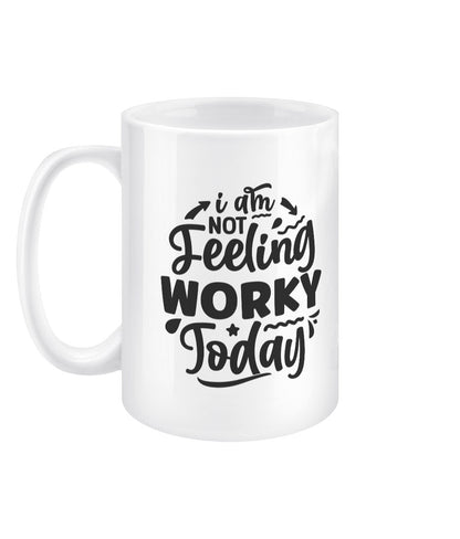 I am not feeling worky today funny office mug - BoundlessLoveStore - - Drink & Barware - Drinkware