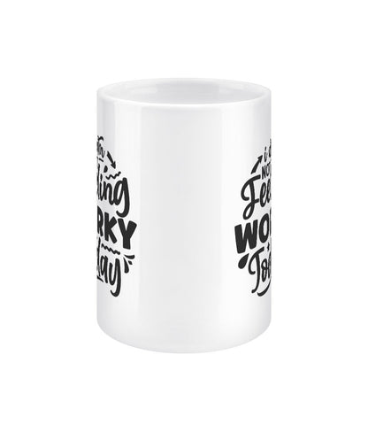 I am not feeling worky today funny office mug - BoundlessLoveStore - - Drink & Barware - Drinkware