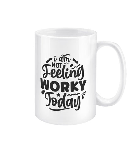 I am not feeling worky today funny office mug - BoundlessLoveStore - - Drink & Barware - Drinkware