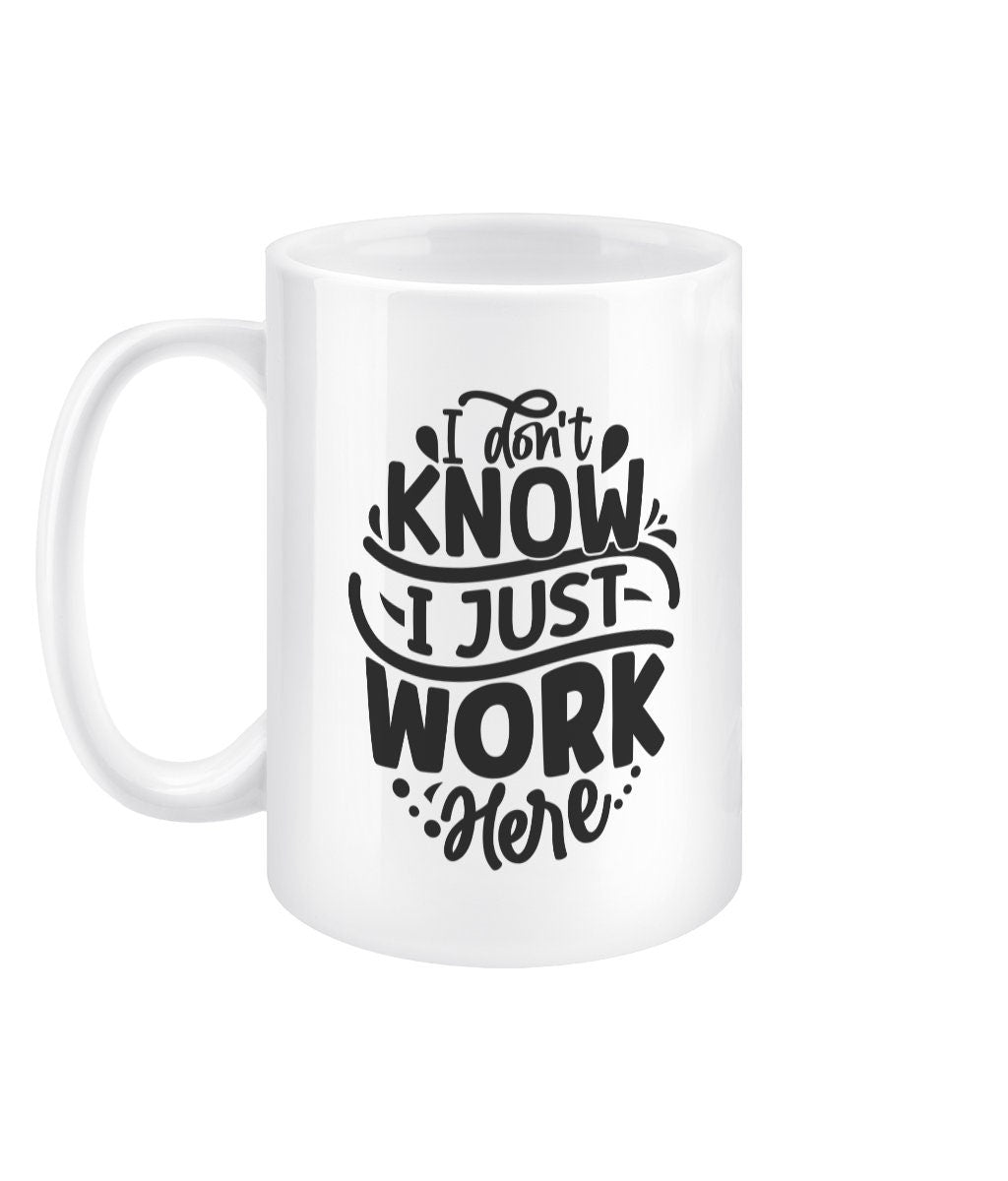 I don't know i just work here funny office mug - BoundlessLoveStore - - Drink & Barware - Drinkware