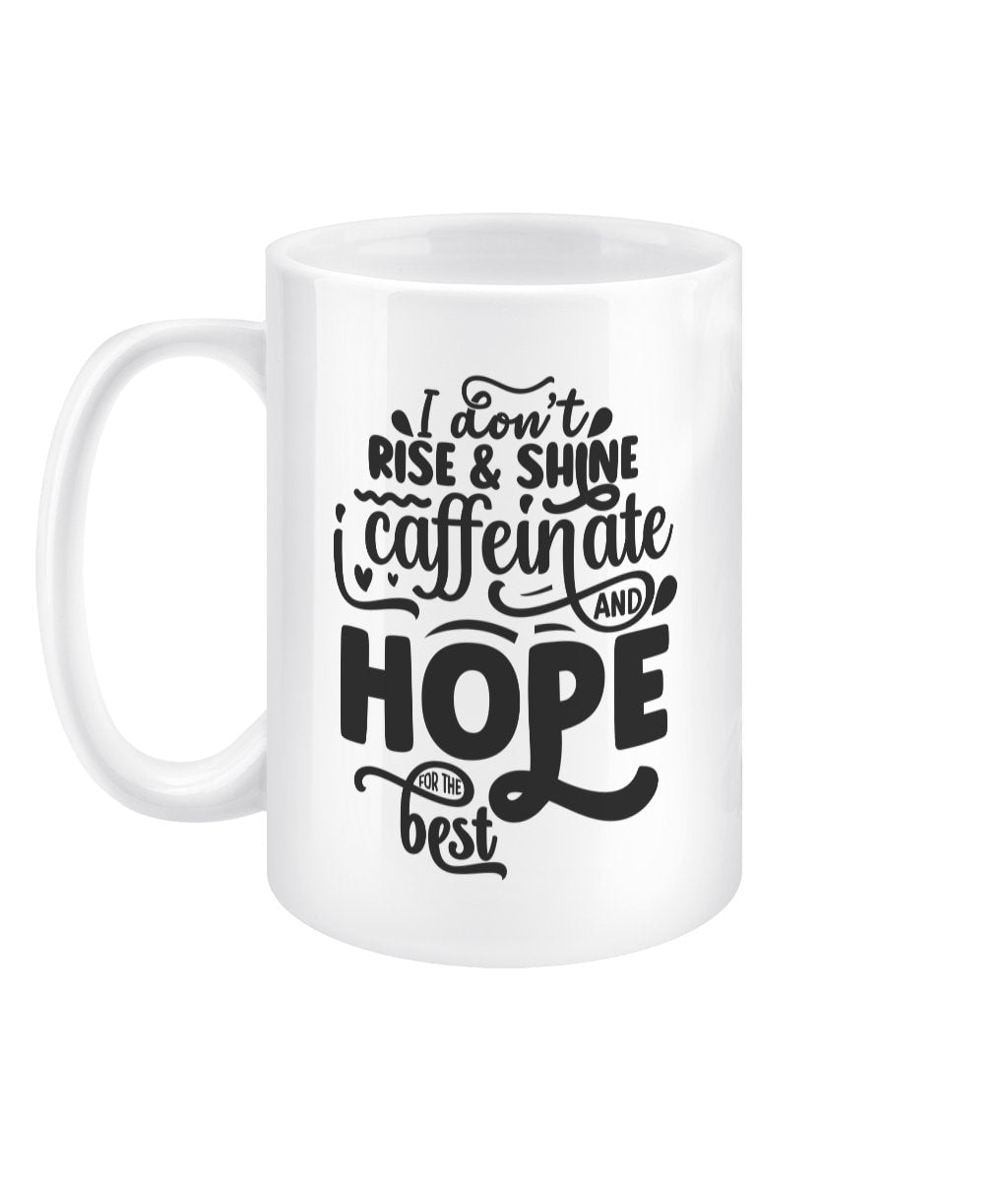 I don't rise and shine, i caffeinate and hope for the best funny office mug - BoundlessLoveStore -Funny Sarcastic Quirky Mug