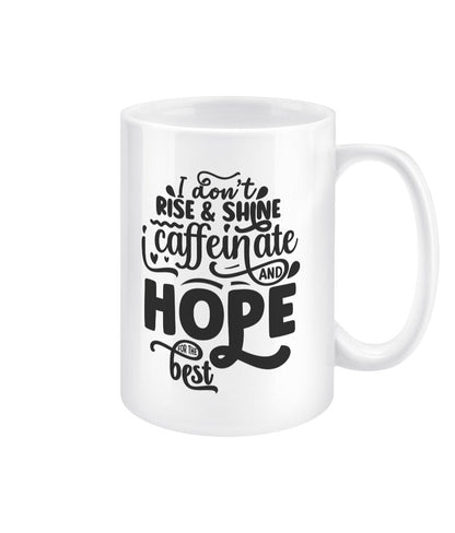 I don't rise and shine, i caffeinate and hope for the best funny office mug - BoundlessLoveStore -Funny Sarcastic Quirky Mug