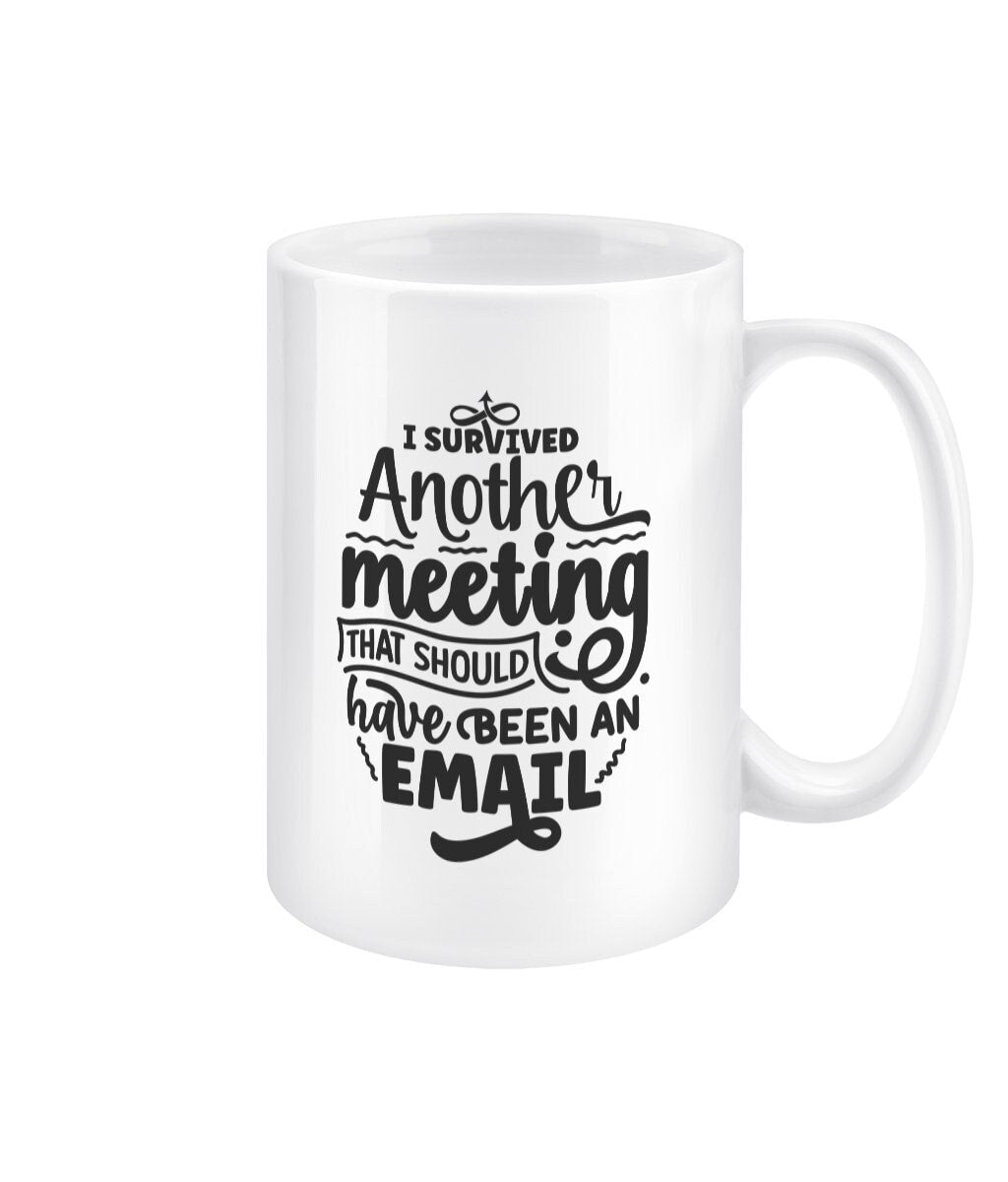 I survived another meeting that should have been an email funny office mug - BoundlessLoveStore - Office Sarcastic Quirky Mug