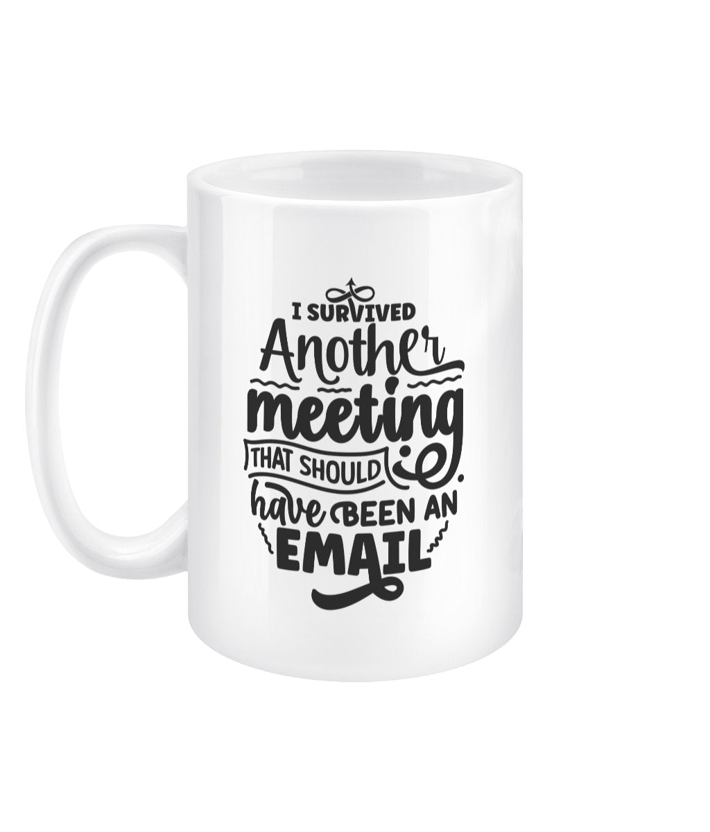 I survived another meeting that should have been an email funny office mug - BoundlessLoveStore - Office Sarcastic Quirky Mug