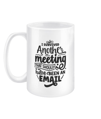 I survived another meeting that should have been an email funny office mug - BoundlessLoveStore - Office Sarcastic Quirky Mug