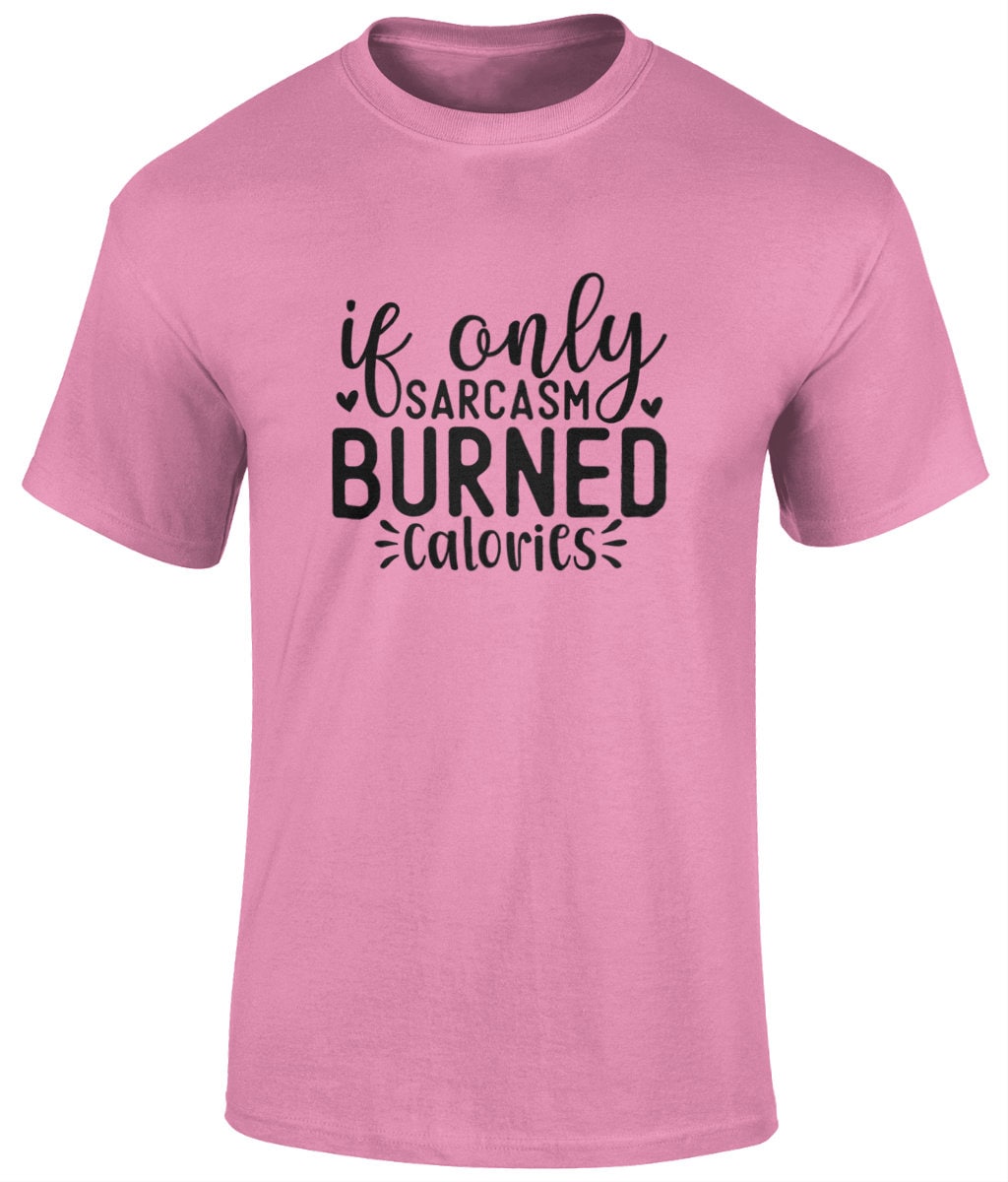 If Only Sarcasm Burned Calories Tee Shirt, Funny Unisex T- Shirt - BoundlessLoveStore - Azelea - Small - campy tee top