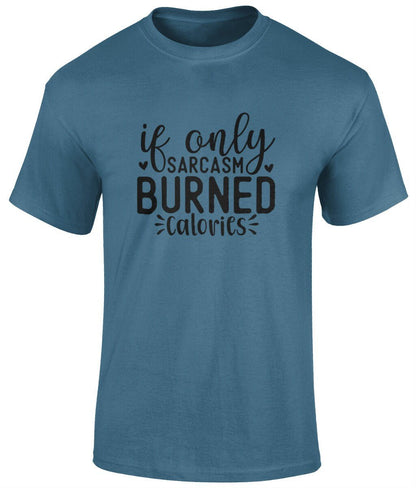 If Only Sarcasm Burned Calories Tee Shirt, Funny Unisex T- Shirt - BoundlessLoveStore - Indigo Blue - Small - campy tee top