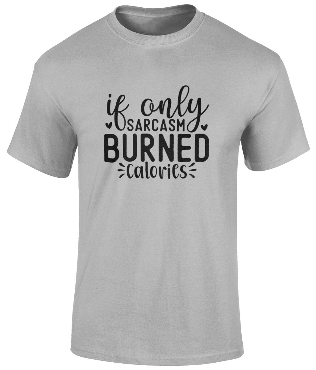 If Only Sarcasm Burned Calories Tee Shirt, Funny Unisex T- Shirt - BoundlessLoveStore - Sports Grey - Small - campy tee top