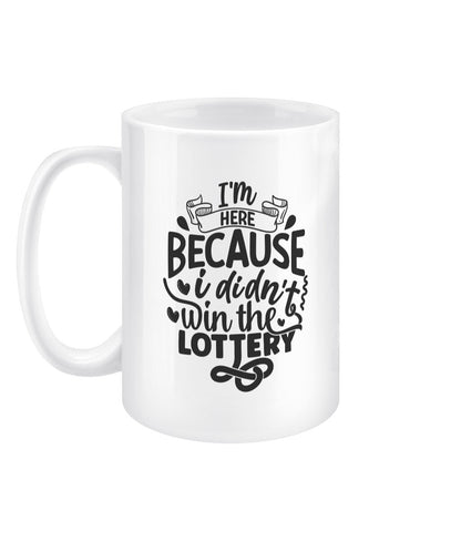 I'm here because i didn't win the lottery funny office mug - BoundlessLoveStore - - Drink & Barware - Drinkware