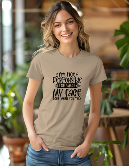 I'm Not Responsible For What My Face Does When You Talk Tee Shirt, Funny Unisex T- Shirt - BoundlessLoveStore - Sand - Small