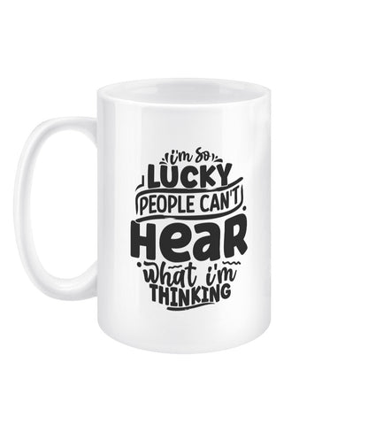 I'm so lucky people can't hear what i'm thinking funny office mug - BoundlessLoveStore - - Drink & Barware - Drinkware