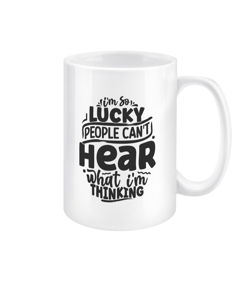 I'm so lucky people can't hear what i'm thinking funny office mug - BoundlessLoveStore - - Drink & Barware - Drinkware