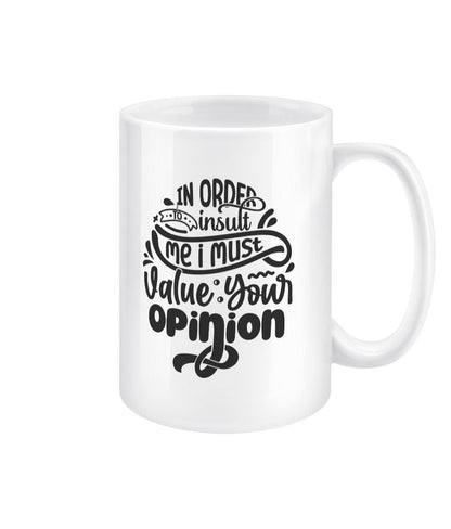 In order to insult me i must value your opinion funny office mug - BoundlessLoveStore - - Drink & Barware - Drinkware