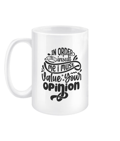 In order to insult me i must value your opinion funny office mug - BoundlessLoveStore - - Drink & Barware - Drinkware