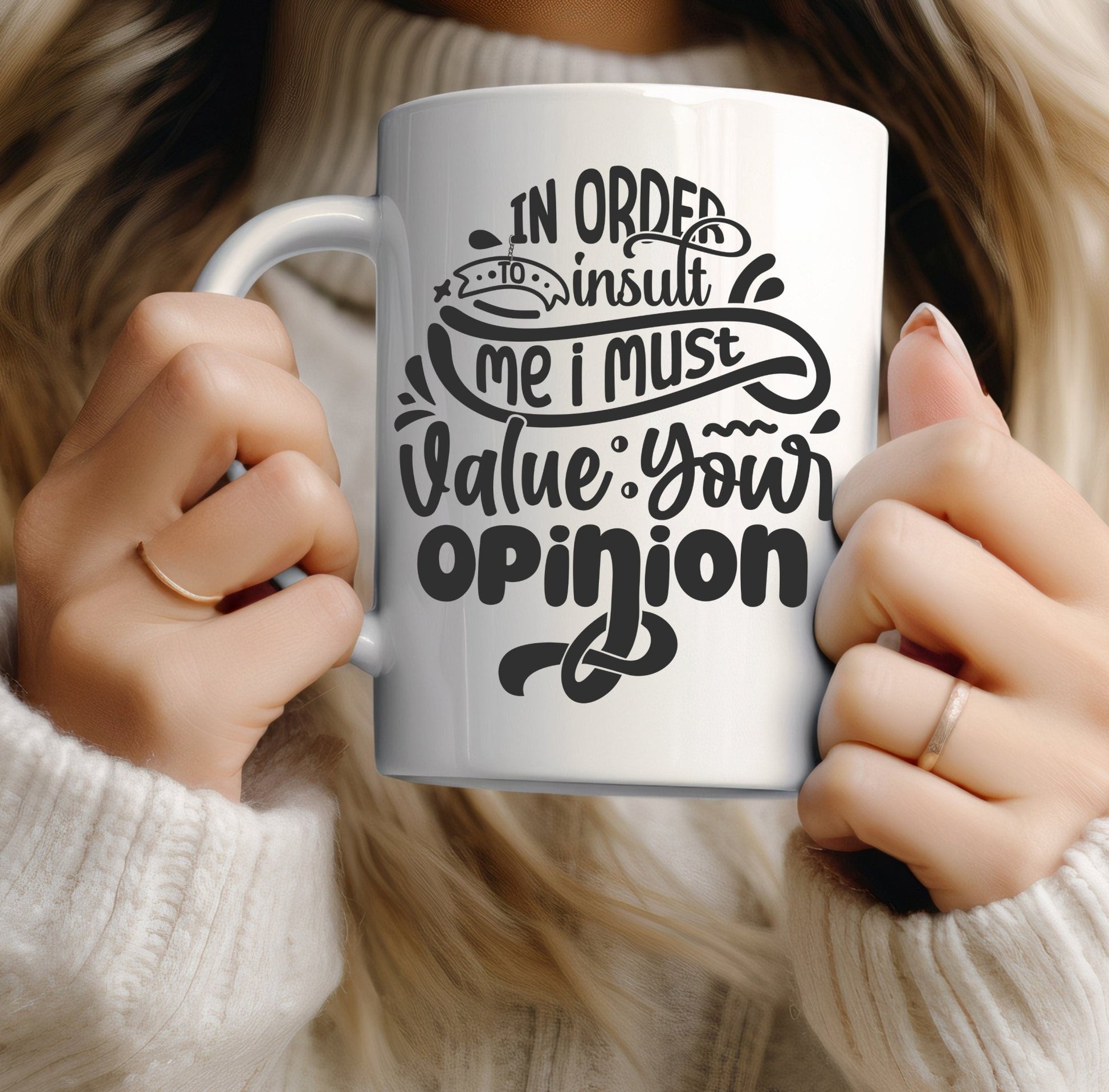 In order to insult me i must value your opinion funny office mug - BoundlessLoveStore - - Drink & Barware - Drinkware