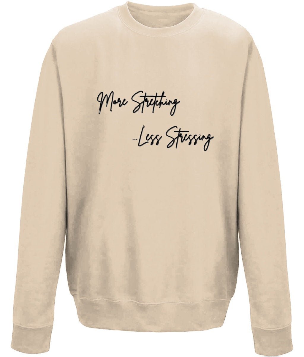 More Stretching Less Stressing k Unisex Sweatshirt - BoundlessLoveStore - X-Small - Nude -  - College Sweatshirt