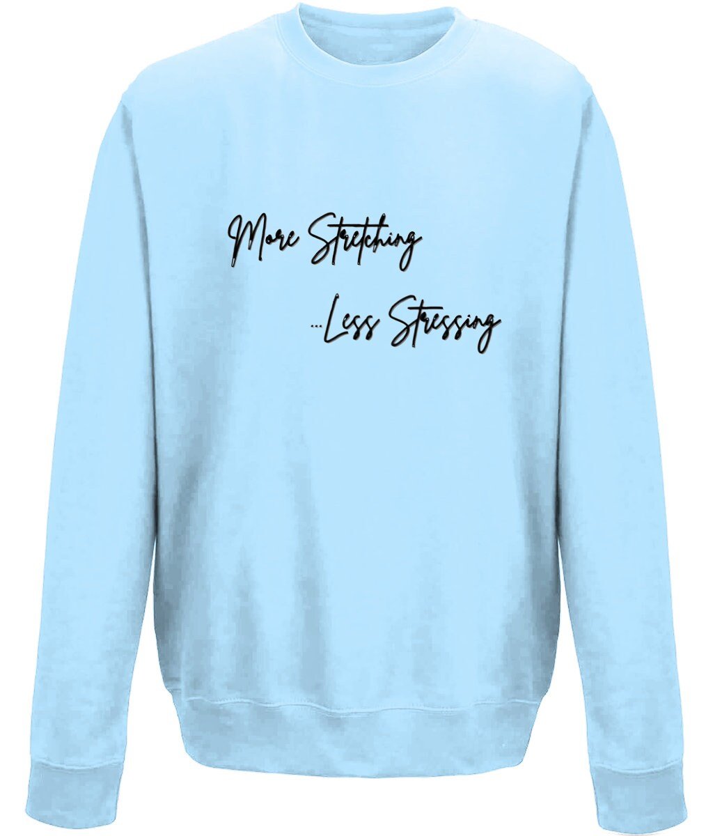 More Stretching Less Stressing  Unisex Sweatshirt - BoundlessLoveStore - X-Small - Sky Blue - - College Sweatshirt